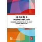 Solidarity in International Law: Challenges, Opportunities and The Role of Regional Organizations
