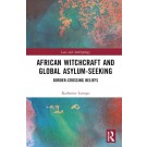 African Witchcraft and Global Asylum-Seeking: Border-Crossing Beliefs