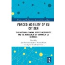 Forced Mobility of EU Citizens: Transnational Criminal Justice Instruments and the Management of 'Unwanted' EU Nationals