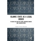 Islamic State as a Legal Order: To Have No Law but Islam, between Shari’a and Globalization