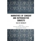 Narratives of Consent and Reproductive Subjects: Tales of Invisibility