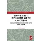 Accountability, Impeachment and the Constitution: The Case for a Modernised Process in the United Kingdom