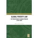 Global Poverty Law The Production of an Urban Problem (To Be Fixed)