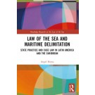 Law of the Sea and Maritime Delimitation: State Practice and Case Law in Latin America and the Caribbean