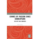 Crimes of Passion Since Shakespeare: Red Mist Rage Unmasked