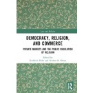 Democracy, Religion, and Commerce: Private Markets and the Public Regulation of Religion