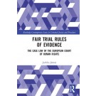 Fair Trial Rules of Evidence: The Case Law of the European Court of Human Rights