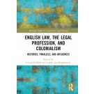 English Law, the Legal Profession, and Colonialism: Histories, Parallels, and Influences