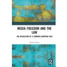 Media Freedom and the Law: The Regulation of a Common European Idea
