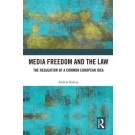 Media Freedom and the Law: The Regulation of a Common European Idea