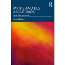 Myths and Lies about Dads: How they hurt us all