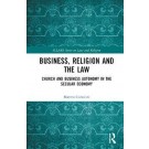 Business, Religion and the Law: Church and Business Autonomy in The Secular Economy