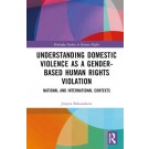 Understanding Domestic Violence as a Gender-based Human Rights Violation: National and International contexts
