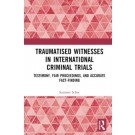 Traumatised Witnesses in International Criminal Trials: Testimony, Fair Proceedings, and Accurate Fact-Finding