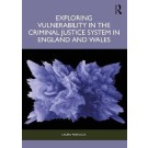 Exploring Vulnerability in the Criminal Justice System in England and Wales