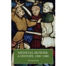 Medieval Murder: A History, 1300–1500