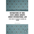 Reparations by Non-State Armed Groups under International Law: From Conflict to Repair in Colombia and Beyond