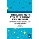 Financial Crime and the Office of the European Public Prosecutor: Protecting EU Financial Interests in a New Institutional Landscape