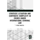 Strategic Litigation and Corporate Complicity in Crimes Under International Criminal Law: A TWAIL Analysis
