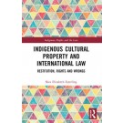 Indigenous Cultural Property and International Law: Restitution, Rights and Wrongs