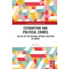 Extradition and Political Crimes: The Use of the Political Offence Exception in Europe