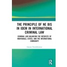 The Principle of 'ne bis in idem' in International Criminal Law: Balancing the Interests of Individuals, States, and the International Community