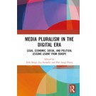 Media Pluralism in the Digital Era: Legal, Economic, Social, and Political Lessons Learnt from Europe