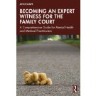Becoming an Expert Witness for the Family Court: A Comprehensive Guide for Mental Health and Medical Practitioners