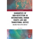 Guarantees of Non-Repetition in International Human Rights Law and Transitional Justice: Building Peace after Conflict