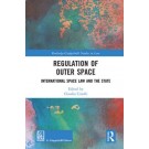 Regulation of Outer Space: International Space Law and the State