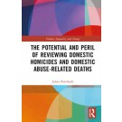 The Potential and Peril of Reviewing Domestic Homicides and Domestic Abuse-Related Death