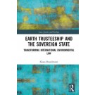 Earth Trusteeship and the Sovereign State: Transforming International Environmental Law