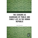 The Censors as Guardians of Public and Family Life in the Roman Republic