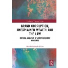 Grand Corruption, Unexplained Wealth and the Law: Critical Analysis of Asset Recovery Measures
