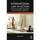 International Law in Action: Domestic and Global Legal Affairs Viewed through a Legal Prism