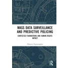 Mass Data Surveillance and Predictive POolicing: Contested Foundations and Human Rights Impact