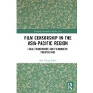 Film Censorship in the Asia-Pacific Region: Legal Frameworks and Filmmakers’ Perspectives