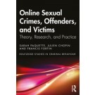 Online Sexual Crimes, Offenders, and Victims: Theory, Research, and Practice