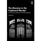 The Mummy in the Cupboard Murder: Forensic Science, Magic and the Gothic Imagination