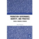 Probation Governance, Identity, and Practice: Making, Unmaking, Remaking