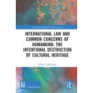 International Law and Common Concerns of Humankind: The Intentional Destruction of Cultural Heritage