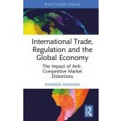 International Trade, Regulation and the Global Economy: The Impact of Anti-Competitive Market Distortions