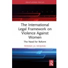 The International Legal Framework on Violence Against Women: The Need for Reform