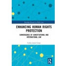Enhancing Human Rights Protection: Convergence of Constitutional and International Law