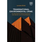 Transnational Environmental Crime: An International Political Economy of Illicit Markets and Criminal Networks