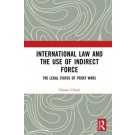 International Law and the Use of Indirect Force: The Legal Status of Proxy Wars