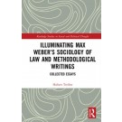 Illuminating Max Weber’s Sociology of Law and Methodological Writings: Collected Essays