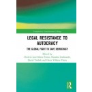 Legal Resistance to Autocracy: The Global Fight to Save Democracy