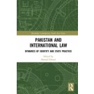 Pakistan and International Law: Dynamics of Identity and State Practice