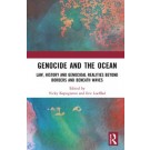 Genocide and the Ocean: Law, History and Genocidal Realities Beyond Borders and Beneath Waves